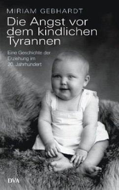 Die Angst vor dem kindlichen Tyrannen - Gebhardt, Miriam