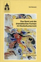 Das Spiel und die dramatischen Formen im Deutschunterricht - Schuster, Karl