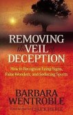 Removing the Veil of Deception: How to Recognize Lying Signs, False Wonders and Seducing Spirits