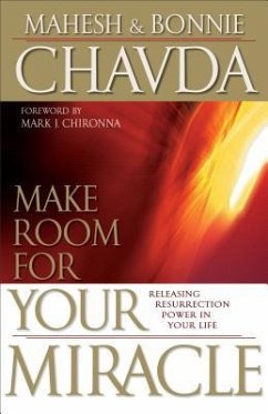 Make Room for Your Miracle - Chavda, Mahesh; Chavda, Bonnie