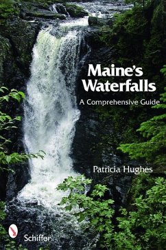 Maine's Waterfalls: A Comprehensive Guide - Hughes, Patricia