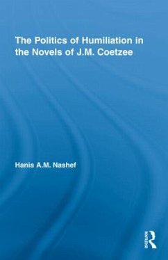 The Politics of Humiliation in the Novels of J.M. Coetzee - Nashef, Hania A M