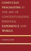 Confucian Pragmatism as the Art of Contextualizing Personal Experience and World