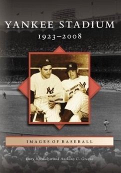 Yankee Stadium: 1923-2008 - Hermayln, Gary; Greene, Anthony C.