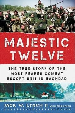 The Majestic Twelve: The True Story of the Most Feared Combat Escort Unit in Baghdad - Lynch, Jack W. , II