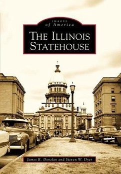 The Illinois Statehouse - Donelan, James R.; Dyer, Steven W.