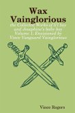 Wax Vainglorious