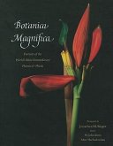 Botanica Magnifica: Portraits of the World's Most Extraordinary Flowers & Plants