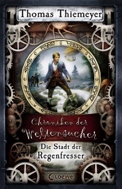 Die Stadt der Regenfresser / Chroniken der Weltensucher Bd.1 - Thiemeyer, Thomas