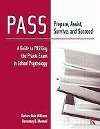 PASS: Prepare, Assist, Survive, and Succeed: A Guide to PASSing the Praxis Exam in School Psychology [With CDROM] - Williams, Barbara Bole; Mennuti, Rosemary B.