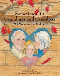 Sometimes It's Grandmas and Grandpas: Not Mommies and Daddies - Byrne, Gayle