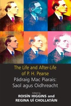 The Life and After-Life of P.H. Pearse: Pádraic Mac Piarais: Saol Agus Oidhreacht