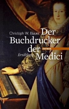 Der Buchdrucker der Medici - Bauer, Christoph W.