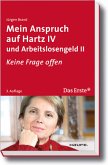 Mein Anspruch auf Hartz IV und Arbeitslosengeld II Mein Anspruch auf Hartz IV und Arbeitslosengeld II