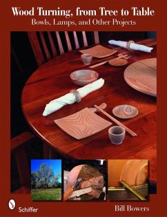 Wood Turning from Tree to Table: Bowls, Lamps, & Other Projects - Bowers, Bill