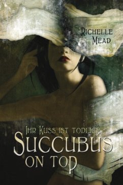 Succubus on Top - Ihr Kuss ist tödlich / Georgina Kincaid Bd.2 - Mead, Richelle