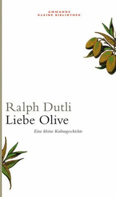 Liebe Olive: Eine kleine Kulturgeschichte - Dutli, Ralph