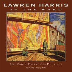 Lawren Harris: In the Ward: His Urban Poetry and Paintings - Harris, Lawren