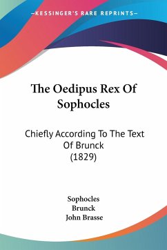 The Oedipus Rex Of Sophocles - Sophocles; Brunck