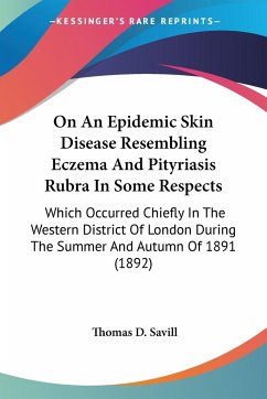 On An Epidemic Skin Disease Resembling Eczema And Pityriasis Rubra In Some Respects - Savill, Thomas D.