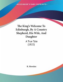 The King's Welcome To Edinburgh, By A Country Shepherd, His Wife, And Daughter - Howden, R.