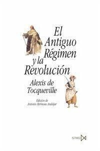 El Antiguo Régimen y la revolución - Hermosa Andújar, Antonio; Tocqueville, Alexis De