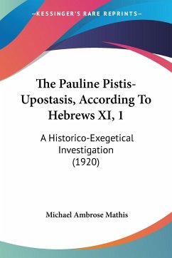 The Pauline Pistis-Upostasis, According To Hebrews XI, 1 - Mathis, Michael Ambrose