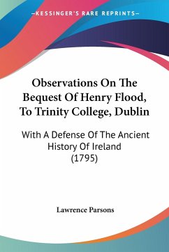 Observations On The Bequest Of Henry Flood, To Trinity College, Dublin - Parsons, Lawrence