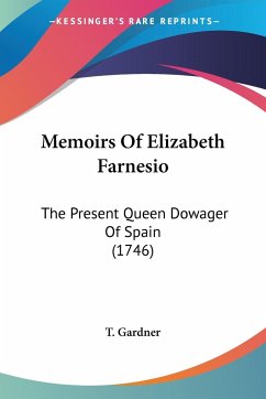 Memoirs Of Elizabeth Farnesio - T. Gardner