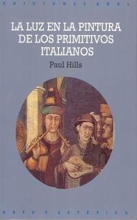 La luz en la pintura de los primitivos italianos - Hills, Paul
