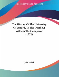 The History Of The University Of Oxford, To The Death Of William The Conqueror (1772) - Pechell, John