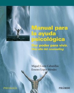 Manual para la ayuda psicológica : dar poder para vivir : más allá del counseling - Costa Cabanillas, Miguel; Costa, Miguel; López Méndez, Ernesto . . . [et al.