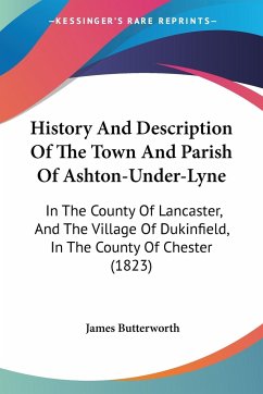 History And Description Of The Town And Parish Of Ashton-Under-Lyne - Butterworth, James