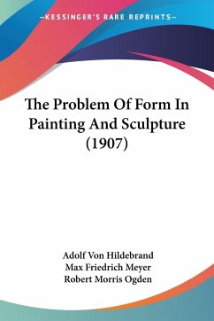 The Problem Of Form In Painting And Sculpture (1907) - Hildebrand, Adolf Von