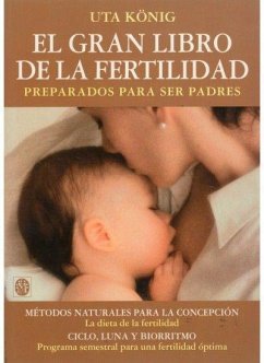 El gran libro de la fertilidad : preparados para ser padres - König, Uta; Koenig