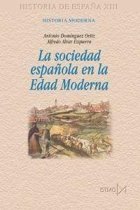 La sociedad española en la Edad Moderna - Alvar Ezquerra, Alfredo; Domínguez Ortiz, Antonio