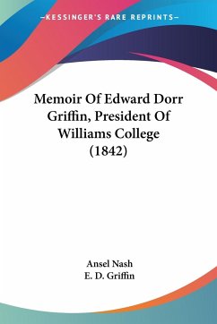 Memoir Of Edward Dorr Griffin, President Of Williams College (1842)