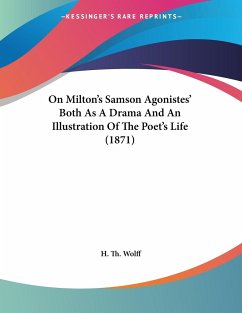On Milton's Samson Agonistes' Both As A Drama And An Illustration Of The Poet's Life (1871)