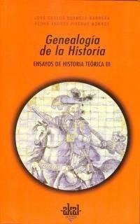 Genealogía de la historia : ensayos de historia teórica III - Bermejo Barrera, José Carlos; Piedras Monroy, Pedro Andrés; José Bermejo