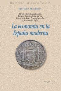 La economía en la España moderna - Alvar Ezquerra, Alfredo; Anes, Gonzalo; García Fernández, Máximo; Ruiz Rodríguez, José Ignacio
