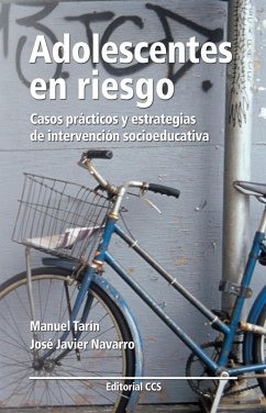 Adolescentes en riesgo : casos prácticos y estrategias de intervención socioeducativa - Tarín Cayuela, Manuel; Navarro, José Javier . . . [et al.