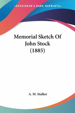 Memorial Sketch Of John Stock (1885) - Stalker, A. M.