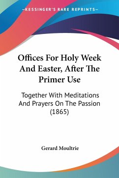 Offices For Holy Week And Easter, After The Primer Use - Moultrie, Gerard