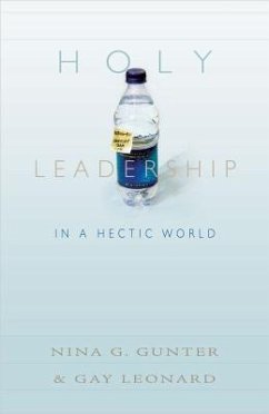 Holy Leadership in a Hectic World - Gunter, Nina G; Leonard, Gay