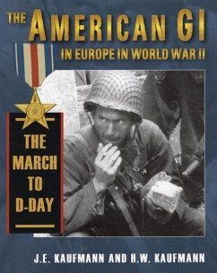 American GI in Europe in World War II: The March to D-Day - Kaufmann, J. E.; Kaufmann, H. W.