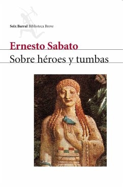 Sobre héroes y tumbas - Sábato, Ernesto