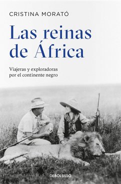 Las Reinas de África: Viajeras Y Exploradoras Por El Continente Negro / The Queens from Africa: Travelers and Explorers from the Black Continent - Morat