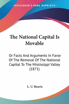 The National Capital Is Movable - Reavis, L. U.