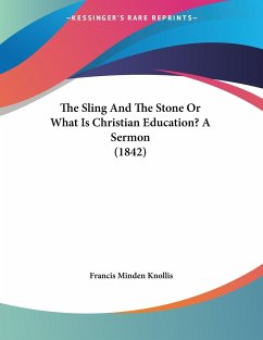 The Sling And The Stone Or What Is Christian Education? A Sermon (1842)