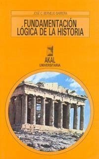 Fundamentación lógica de la Historia : introducción a la historia teórica - Bermejo Barrera, José Carlos; José Bermejo